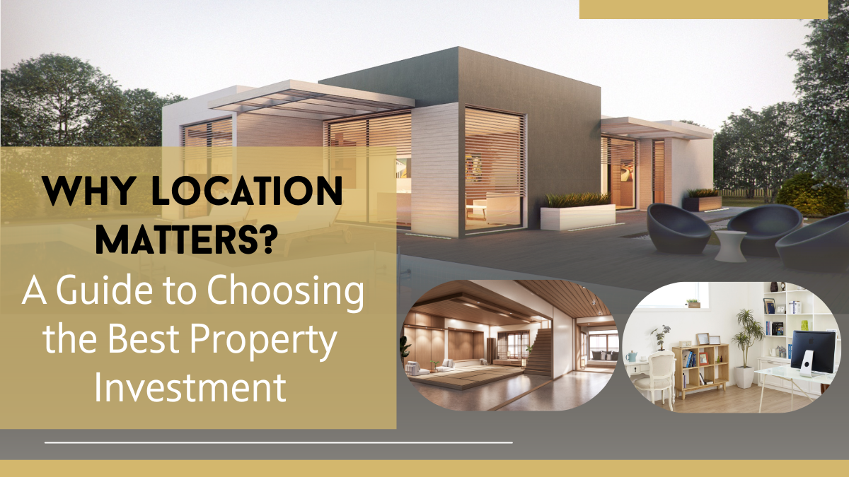 Why Location Matters? A Guide to Choosing the Best Property Investment